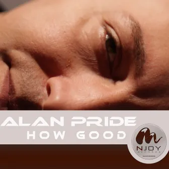 How Good by Alan Pride