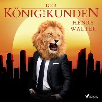 Der König der Kunden by Henry Walter