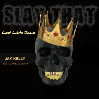 SLAY THAT (LostHabits Remix) by Jay Kelly