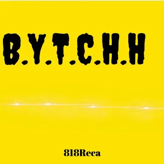 B.Y.T.C.H.H by 818reca