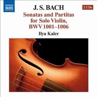 Bach, J.S.: Sonatas and Partitas for Solo Violin, Bwv 1001-1006 by Ilya Kaler