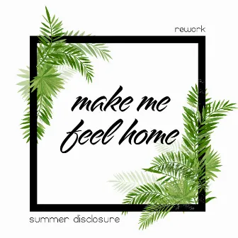 Make Me Feel Home (Rework) by Summer Disclosure