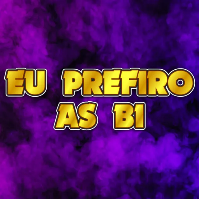 Eu Prefiro As Bi