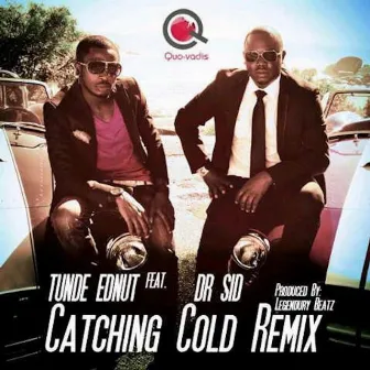 Catching Cold (Remix) by Tunde Ednut