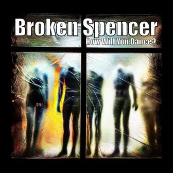 How Will You Dance? by Broken Spencer