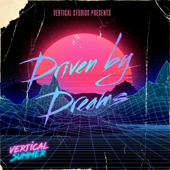 Driven by Dreams by Vertical Summer