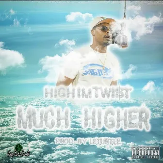 Much Higher by Highimtwi$t