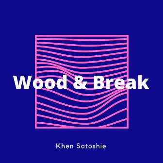 Wood & Break by Khen Satoshie