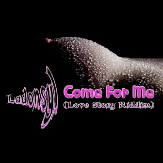 Come for Me (Love Story Riddim) by Ladonsyl