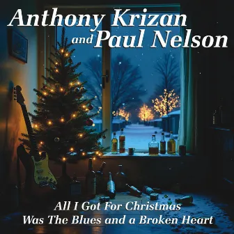 All I Got for Christmas was the Blues and a Broken Heart by Anthony Krizan