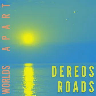 Worlds Apart by Dereos Roads