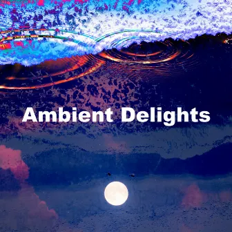 Ambient Delights by Deep Sleep Collection