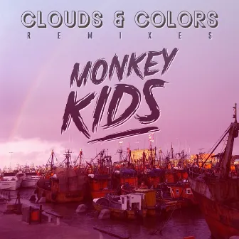 Clouds & Colors (Remixes) by Monkey Kids