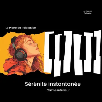 Sérénité instantanée - Calme intérieur by Le Piano de Relaxation