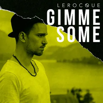 Gimme Some by LEROCQUE