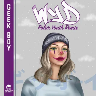 WYD (Polar Youth Remix) by Geek Boy