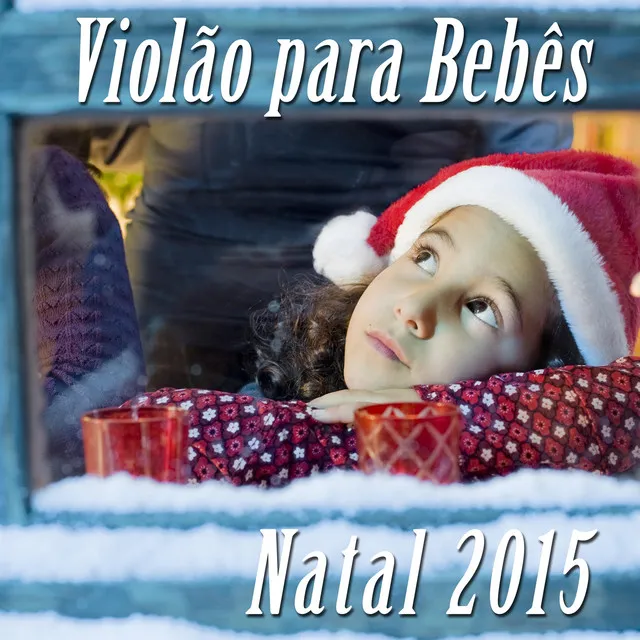 Violão para Bebês para Natal 2015: Musica Tradicional Classicas para Conseguir Adormecer o seu Bebé e Canções de Natal para la Noite de Natal e Reunião de Família