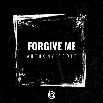 Forgive Me by Anthony Scott