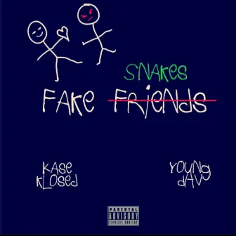 Fake Friends/Snakes by Kase Klosed