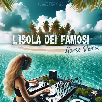 L'isola dei famosi: House Remix (By Ricca) by Marianna Cataldi