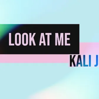 Look At Me by Kali J