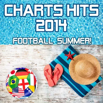 Charts Hits 2014 - Football Summer! (Incl. We Are One, Dare La La La & Love Runs Out) by Charts Hits 2014