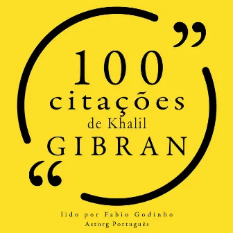 100 citações de Khalil Gibran (Recolha as 100 citações de) by Khalil Gibran