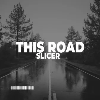 This Road by Slicer