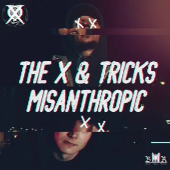 Misanthropic by The X & Tricks