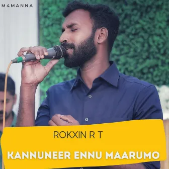 Kannuneer Ennu Maarumo by ROKXIN R T