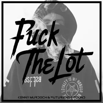 Fuck The Lot by Future Not Found