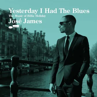 Yesterday I Had The Blues: The Music Of Billie Holiday by José James