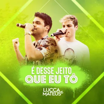 E Desse Jeito Que Eu Tô by Lucca e Mateus