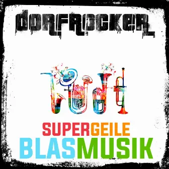 Supergeile Blasmusik by Dorfrocker