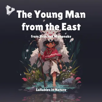 The Young Man From the East (from Princess Mononoke) [LoFi Lullaby Version] by Unknown Artist