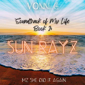 Soundtrack of My Life Book 2: SUN RAYZ by Mz She Did it Again