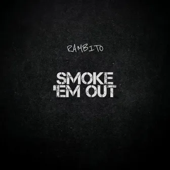 Smoke 'Em Out by Rambito