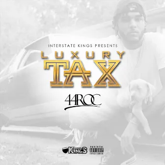 Luxury Tax by 44 Roc