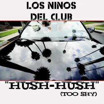 Hush Hush (Too Shy) by Los Ninos Del Club