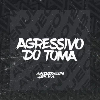 Agressivo do toma by Dj anderson silva