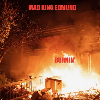 Burnin' by Mad King Edmund