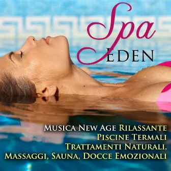 Spa Eden - Una Collezione della Miglior Musica New Age Rilassante per Hotel di Abano Terme e Piscine Termali per Trattamenti Naturali, Massaggi, Sauna, Docce Emozionali e per creare Atmosfere da Spa per Calmare Stati di Ansia e di Stress by Unknown Artist