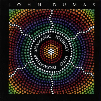 Shamanic Journey Into Dreamtime by John Dumas