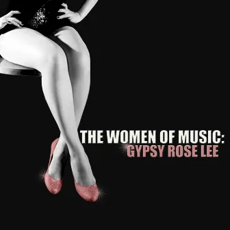 The Women of Music: Gypsy Rose Lee by Gypsy Rose Lee