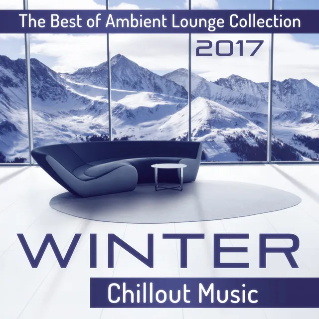 Winter Chillout Music: The Best of Ambient Lounge Collection 2017