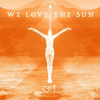 We Love the Sun by Zoë