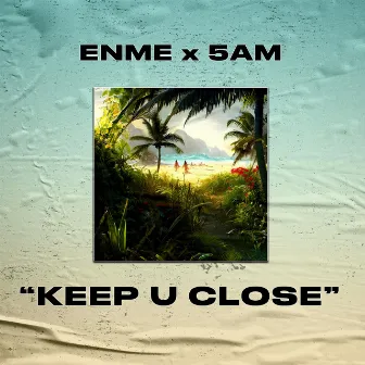 KEEP U CLOSE by Enme