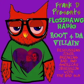 Root 4 Da Villain by Frank D Aka FlossDawg