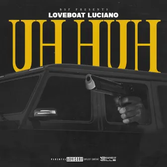 Uh Huh by Loveboat Luciano