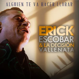 Alguien Te Va a Hacer Llorar by Erick Escobar